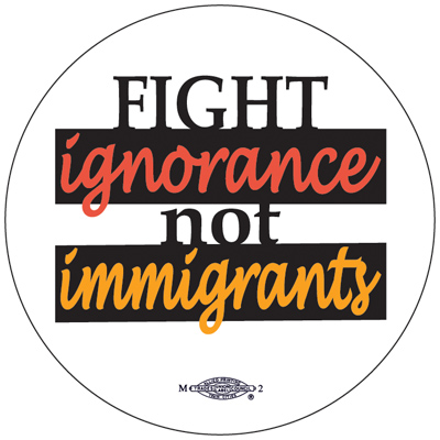 Fight Ignorance Not Immigrants - Migrant Justice Button by RLM Arts