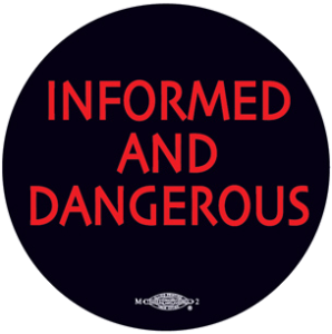 Informed and Dangerous - Social Justice Movement button by RLM Arts