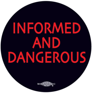 Informed and Dangerous - Social Justice Movement button by RLM Arts