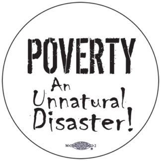 Poverty - An UnNatural Disaster - Button by Ricardo Levins Morales