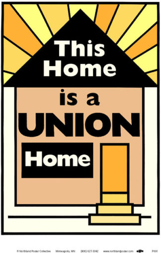 Union Home - Labor Movement Poster by Ricardo Levins Morales