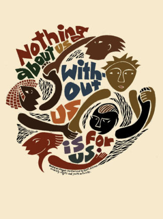 Nothing About Us - Social Justice, Self Determination Poster by Ricardo Levins Morales