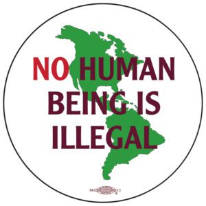 No Human Being is Illegal - pin button from RLM Art Studio Ricardo Levins Morales