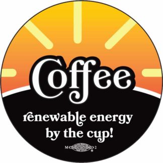 Coffee: Renewable energy by the cup! - Button by Ricardo Levins Morales Art Studio