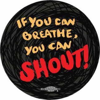 If you can breathe, you can shout! Button by Ricardo Levins Morales Art Studio