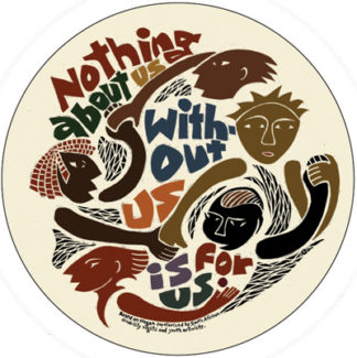 Nothing About Us, Without Us, is For Us - Button by Ricardo Levins Morales