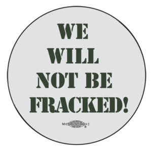 We Will Not Be Fracked - Button by RLM Arts