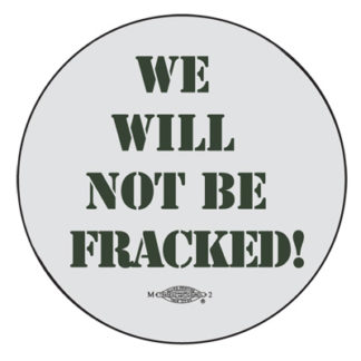 We Will Not Be Fracked - Button by RLM Arts