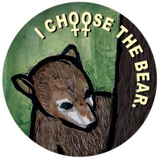 "I Choose the Bear" - Man vs Bear Feminist Button, by Ricardo Levins Morales Art Studio