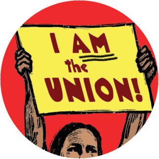 I AM The Union, original labor movement pin button by Ricardo Levins Morales Art Studio.