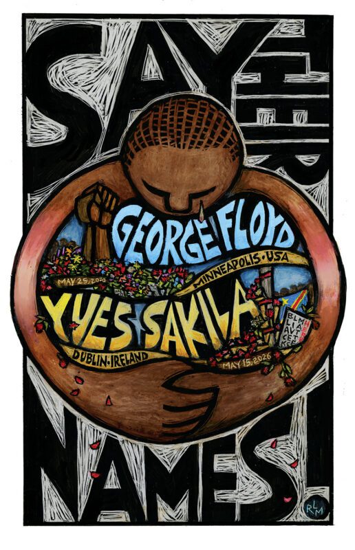 Yves Sakila, George Floyd - Say Their Names - poster by Ricardo Levins Morales from Minneapolis to Dublin