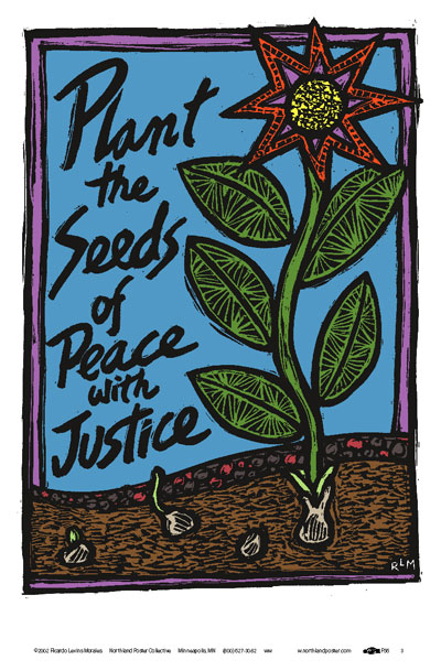 Plant Seeds of Peace - Nonviolence, Justice Poster by Ricardo Levins Morales