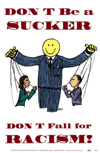 Don't Be A Sucker - Workplace Racism - Poster by Ricardo Levins Morales