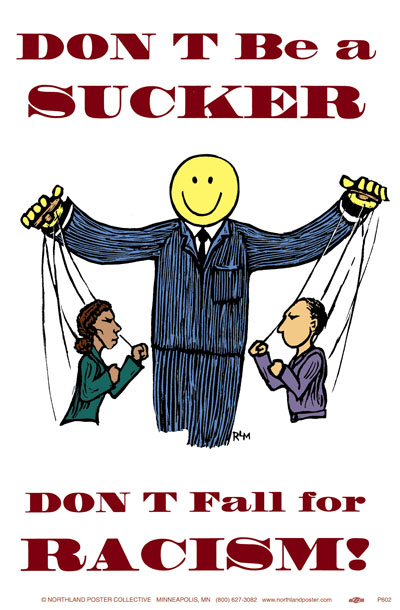 Don't Be A Sucker - Workplace Racism - Poster by Ricardo Levins Morales