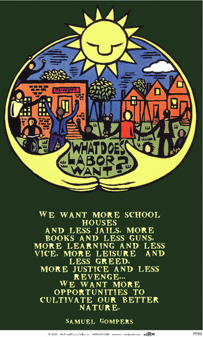 What Does Labor Want? Samuel Gompers quote Poster by Ricardo Levins Morales