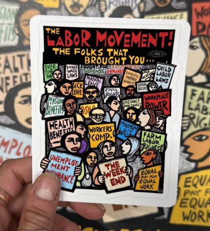 "The Labor Movement - The Folks That Brought You..." vinyl sticker, art by Ricardo Levins Morales