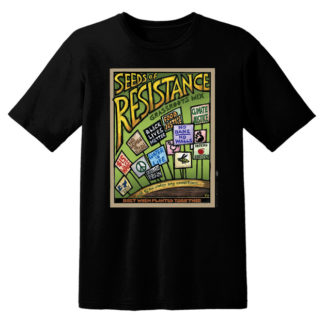 Black t-shirt with image reads "Seeds of Resistance" with many placards below representing demands for imate justice, racial equity, trans and queer liberation, dignity for migrants, improved labor conditions and more. Text reads "Seeds of Resistance: Grassroots Mix. Will grow under any conditions, best when planted together.